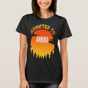 Verslaafd aan Annika voor Annika T-shirt