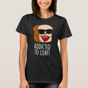 Verslaafd Aan Brood Grappig Brood Pun Donkere BG T-shirt