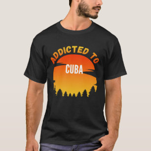 Verslaafd aan Cuba Geboren in Cuba T-shirt