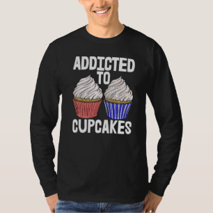 Verslaafd Aan Cup Cakes Vrouwen Bakken Muffins Li T-shirt