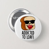 Verslaafd aan Loaf Funny Bread Pun Ronde Button 5,7 Cm (Voorkant /achterkant)