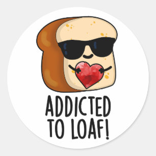 Verslaafd aan Loaf Funny Bread Pun Ronde Sticker
