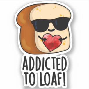 Verslaafd aan Loaf Funny Bread Pun Sticker