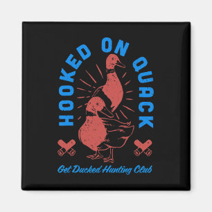 Verslaafd aan Quack Get Ducked Hunting Club Funny Magneet