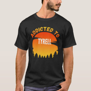 Verslaafd aan Tyrell voor Tyrell T-shirt