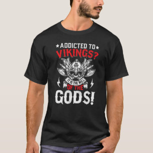 Verslaafd aan Vikingen is het de wil van de goden T-shirt