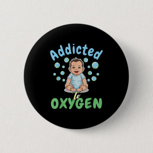 Verslaafd Aan Zuurstof Baby Grappige Bellen Citaat Ronde Button 5,7 Cm