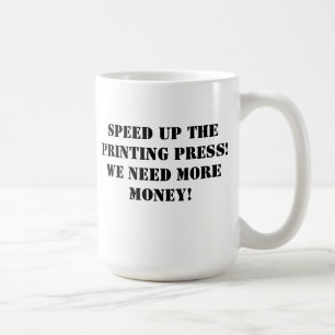 Versnel de drukpers! We hebben meer geld nodig! Koffiemok