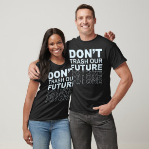 Verspil onze toekomstige gedurfde milieuboodschap t-shirt