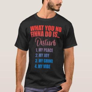 Verstoort mijn vrede niet Mijn grap mijn hele been T-shirt