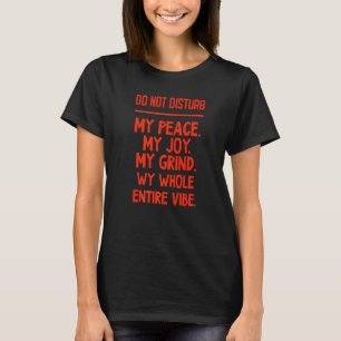 Verstoort mijn vrede niet Mijn grap mijn hele been T-shirt
