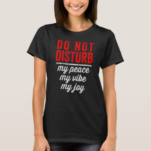 Verstoort mijn vrede niet Mijn Vibe Mijn vreugde i T-shirt