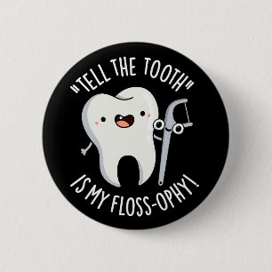Vertel de tand is mijn floss-ophy tandheelkundige  ronde button 5,7 cm