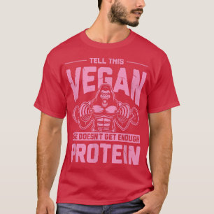 Vertel deze Vegan dat ze niet genoeg proteïne krij T-shirt