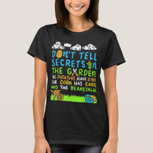 Vertel geen geheimen in de tuin. t-shirt