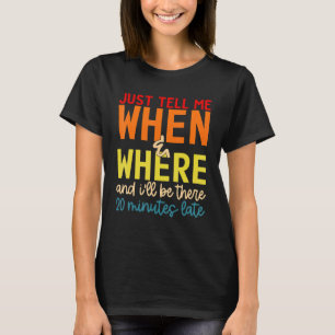 Vertel het me en waar en ik ben er 20 minuten. t-shirt