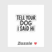 Vertel je hond dat ik Hi zei Sticker (Vel)