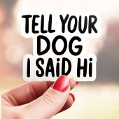 Vertel je hond dat ik Hi zei Sticker