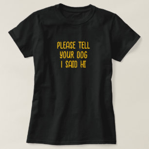 Vertel je hond dat ik Hi zei T-shirt
