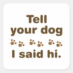 Vertel je hond dat ik Hi zei Vierkante Sticker