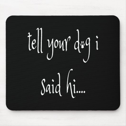 Vertel je hond dat ik zei Hi Muismat (Voorkant)