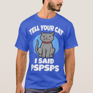 Vertel je kat dat ik zei: PSPS Funny Cat Meme T-shirt