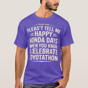 Vertel me niet gelukkige Honda-dagen die ik Toyota T-shirt