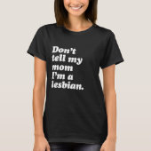 VERTEL MIJN MOM NIET DAT IK LESBIAN BEN - WITTE -. T-SHIRT (Voorkant)