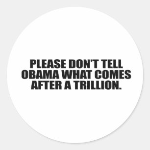 Vertel Obama alsjeblieft niet wat er na een triljo Ronde Sticker