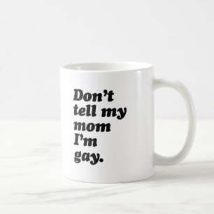 VERTEL 'T MAAR NIET AAN MAM DAT IK HOMO BEN -.png Koffiemok
