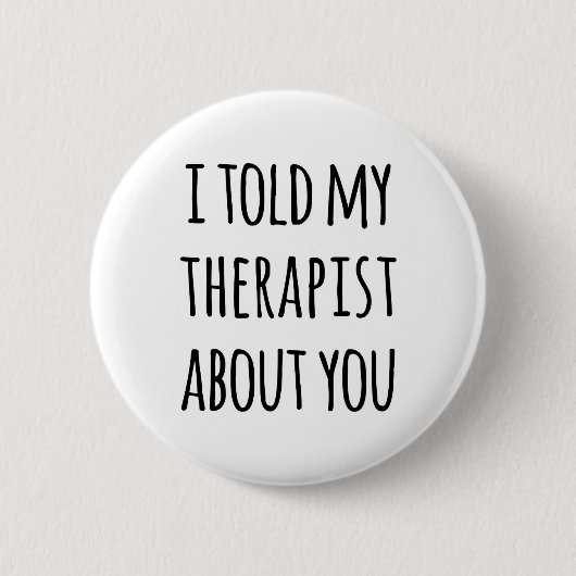 Vertelde mijn Therapist Funny Quote Ronde Button 5,7 Cm (Voorkant)