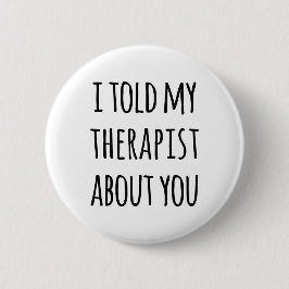 Vertelde mijn Therapist Funny Quote Ronde Button 5,7 Cm