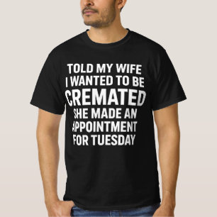 Vertelde mijn vrouw dat ik gecremeerd wilde worden t-shirt
