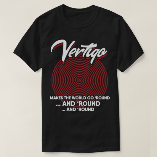 Vertigo maakt de wereld draaiend t-shirt (Design voorkant)