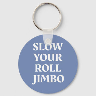 Vertraag uw Roll Jimbo Sleutelhanger