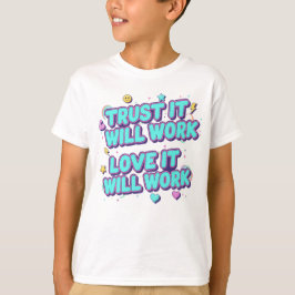 Vertrouw Er Op Dat Het Zal Werken, Liefde Zal Het T-shirt
