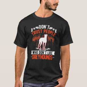 Vertrouw geen mensen die niet van Greyhounds houde T-shirt