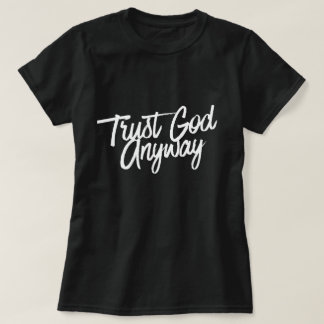 Vertrouw God Hoe dan ook T-shirt (zwart) korte mou