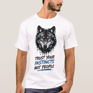 Vertrouw Je Instincten Niet Mensen – Krachtige Wol T-shirt