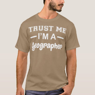 Vertrouw me als geografische toekomstige geografis t-shirt