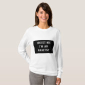 Vertrouw me dat ik een analist ben t-shirt (Voorkant volledig)