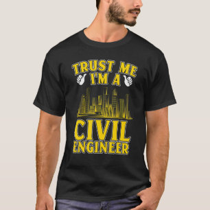 Vertrouw me dat ik een civiel ingenieur ben t-shirt