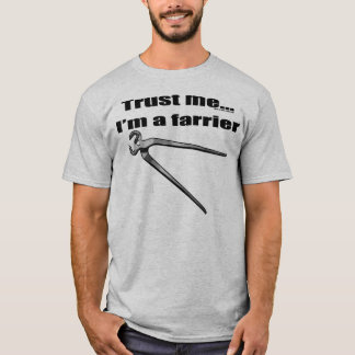 Vertrouw me dat ik een farrier ben. t-shirt