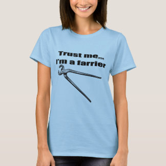 Vertrouw me dat ik een farrier ben. t-shirt