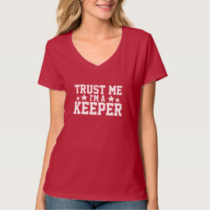 Vertrouw me dat ik een keeper ben t-shirt