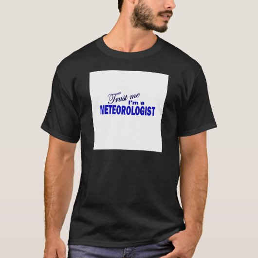Vertrouw me dat ik een meteoroloog ben t-shirt (Voorkant)