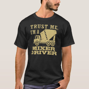 Vertrouw me dat ik een mixer driver ben t-shirt