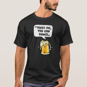 Vertrouw me dat je kunt dansen, grappige bier Drin T-shirt
