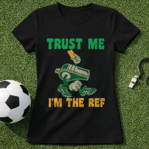 Vertrouw me, ik ben de scheidsrechter Voetbalfluit T-shirt