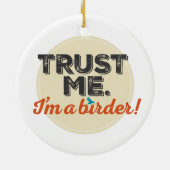 Vertrouw me. Ik ben een Birder! Embleem Keramisch Ornament (Achterkant)